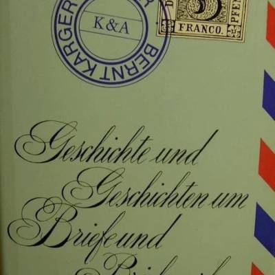 Geschichte und Geschichten um Briefe und Briefmarken