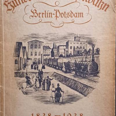 Hundert Jahre Eisenbahn Berlin - Potsdam 1838 - 1938  - Festschrift zur Jahrhundertfeier