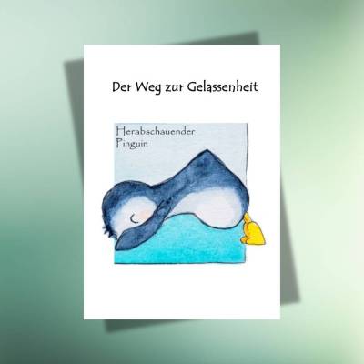 Der Weg zur Gelassenheit & Herabschauender Pinguin - Postkarte | für dich & für andere | jederzeit
