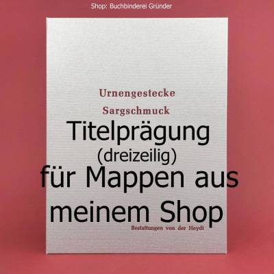 Titelprägung dreizeilig, für Mappen aus meinem Shop, individualisierbar