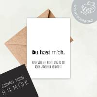 Lustige Karte Geburtstag oder Jahrestag Ausdrucken | Du hast mich | digitale Datei ausdrucken | Druckvorlage Karte Bild 1