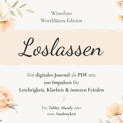 Loslassen Journal (Deutsch) PDF | 100 Impulse für Achtsamkeit, innere Befreiung & neue Leichtigkeit | Wissolino - Wortbl