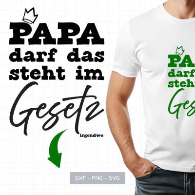 Plotterdatei „Papa darf das - steht im Gesetz - irgendwo“ | Motiv für Tasse, T-shirt, Beutel | SVG, PNG, DXF | lustig