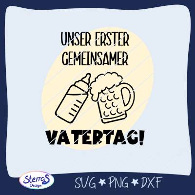 Plotterdatei Unser erster gemeinsamer Vatertag – SVG DXF PNG – mit Babyflasche & Bierkrug – auch für Sublimation