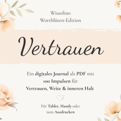 Vertrauen Journal (Deutsch) PDF | 100 Impulse für Selbstvertrauen, Achtsamkeit & emotionale Heilung | Wissolino - Wortbl