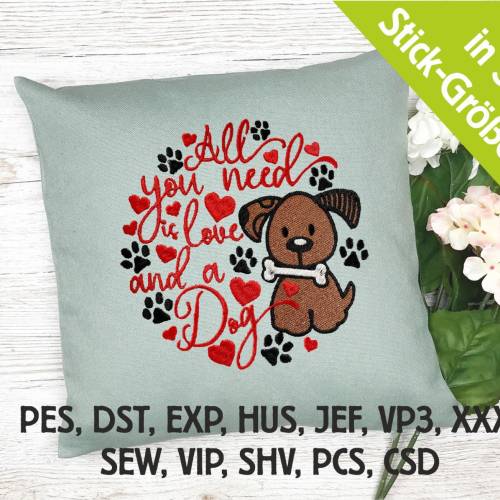 Stickdatei All you need is an dog in 5 Größen, Maschinenstickerei, Stickmuster mit Hundemotiv