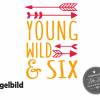 Bügelbild Young Wild and Six oder Wunschzahl zum 6. sechsten Geburtstag Bild 4
