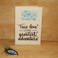 ►2019-0496◄ Karte B6 - LIEBE - "True Love is the greatest adventure" Bild 1