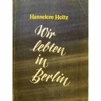 Wir lebten in Berlin, ein kritisches Buch aus der Nazizeit,Dietz Verlag Berlin 1947 Bild 1