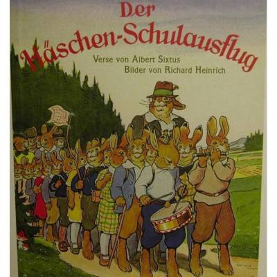 Der Häschen-Schulausflug, ein lustiges Kinderbuch, Alfred Hahns Verlag, mit Versen von Albert Sixtus und Bildern von Richard Heinrich.
