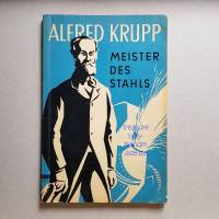 Alfred Krupp, Meister des Stahls, Lebensbild eines großen Deutschen, Bernhard Woischnik, 1957 Bad Godesberg Bild 1