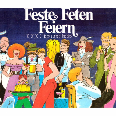 Feste Feten feiern *** 1000 Tips und Tricks