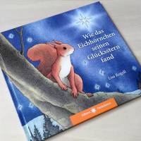 Wo das Glück zu finden ist: Kinderbuch "Wie das Eichhörnchen seinen Glücksstern fand", für Kinder und Erwachsene Bild 1