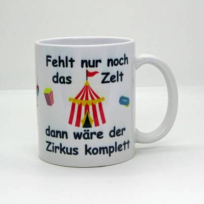 Tasse - Fehlt nur noch das Zelt dann wäre der Zirkus komplett