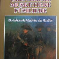 Grenadiere Musketiere Füsiliere - Die Infanterie Friedrichs des Großen Bild 1