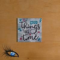 ►2022-0073◄ Magnet 7x7cm "Good Things take time" Bild 1