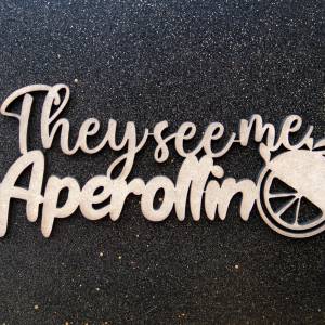 as-Herzwerk | APEROL | 3D Schriftzug Holz "They See me Aperollin " Tischdeko Geschenk für Freunde und Familie Bild 7
