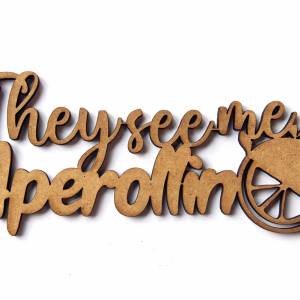 as-Herzwerk | APEROL | 3D Schriftzug Holz "They See me Aperollin " Tischdeko Geschenk für Freunde und Familie Bild 8