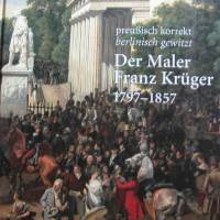 preußisch Korrekt Berlinisch gewitzt - Der Maler Franz Krüger 1797 - 1857 Bild 1