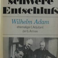 Eine schwere Entscheidung - Wilhelm Adam ehemaliger 1. Adjutant der 6. Armee Bild 1