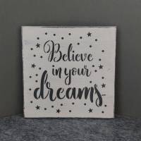 Holzschild "Believe in your dreams" Bild 1
