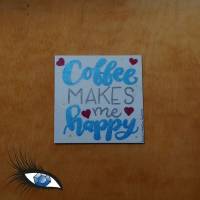 ►2022-0301◄ Magnet 7x7cm "Coffee makes me happy" Bild 1