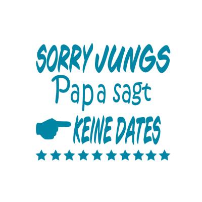 Plotterdatei Sorry Jungs Papa sagt keine Dates Geburt Familie Kindergarten DIY- freie kleingewerbliche Nutzung inklusive