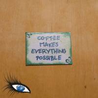 ►2023-0805◄ Magnet 7x5cm "Coffee makes everything possible" Bild 1