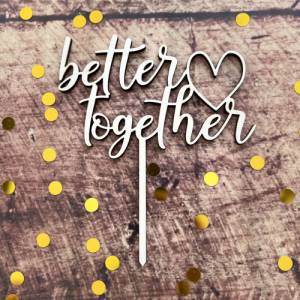 Caketopper „better together“, verschiedene Größen, Hochzeit, Verlobung, Valentinstag Bild 1