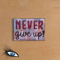 ►2022-0109◄ Magnet 7x5cm "Never give up!" Bild 1