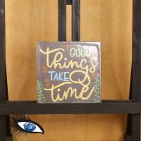 ►2021-0726◄ Magnet 7x7cm "Good things take time" Bild 1