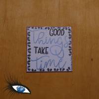 ►2023-0721◄ Magnet 7x7cm "Good things take time" Bild 1