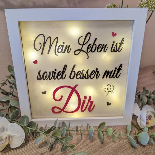Leucht Bild " Mein Leben ist soviel besser mit Dir" Bild mit Licht Liebe