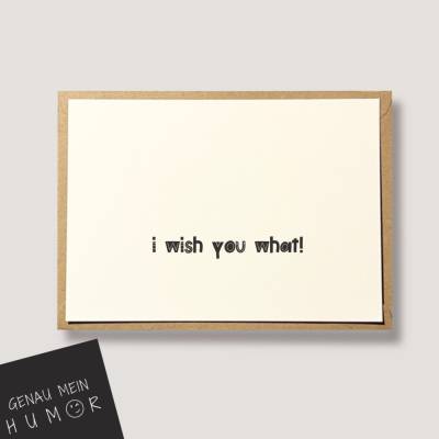 I wish you what!  Karte mit Spruch, ironischer Text, lustige Karte denglisch