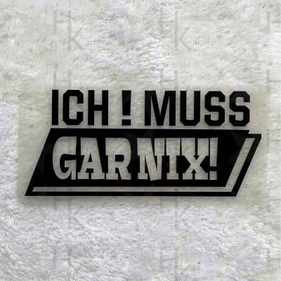 Bügelbild - Spruch / Logo - Ich muss gar nix - viele mögliche Farben