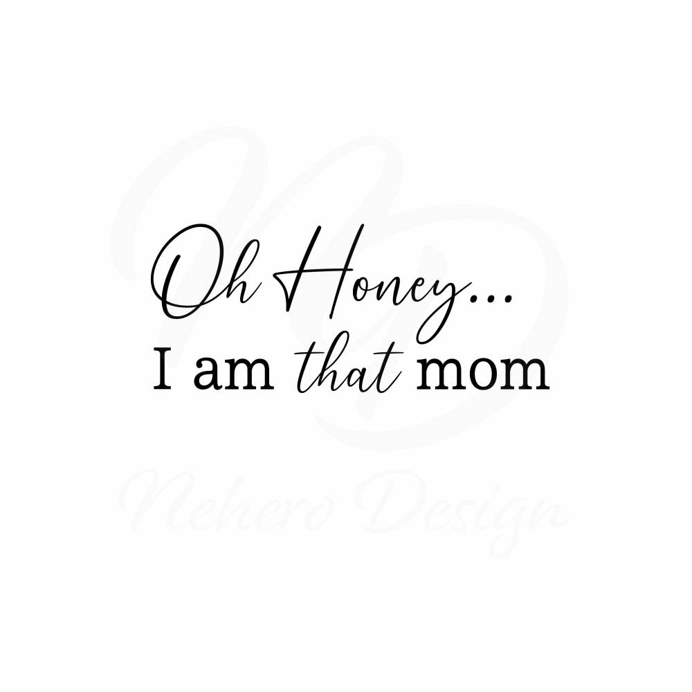 Plotterdatei Oh Honey I am that mom Geburt Kindergarten