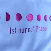 Mond Phasen T-Shirt | Es ist nur 'ne Phase | T-Shirt Mond/ Mondphasen | Shirt Damen Bio Baumwolle | T-Shirt Moon | Shirt Bild 1
